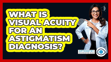 What Is Visual Acuity For An Astigmatism Diagnosis? - Optometry Knowledge Base