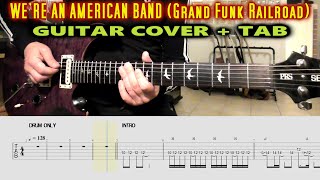 WE'RE AN AMERICAN BAND Guitar Cover + TAB & CHORDS | Grand Funk Railroad