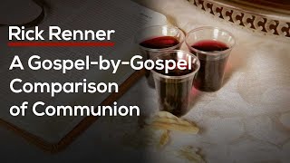 A Gospel by Gospel Comparison of Communion — Rick Renner