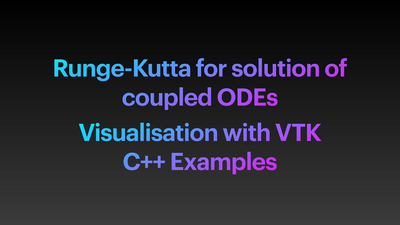Runge-Kutta for Coupled Ordinary Differential Equations -- Visualisation with VTK C++ Examples
