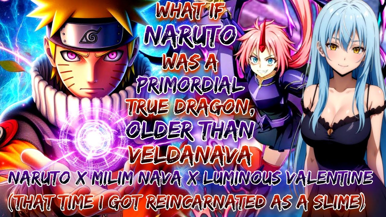 What If Naruto Was A Primordial True Dragon, Older Than Veldanava | Naruto x Milim Nava x Luminous