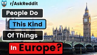 People Do This Kind Of Thing In Europe!?? ( r/Ask Reddit | Best Of Reddit)