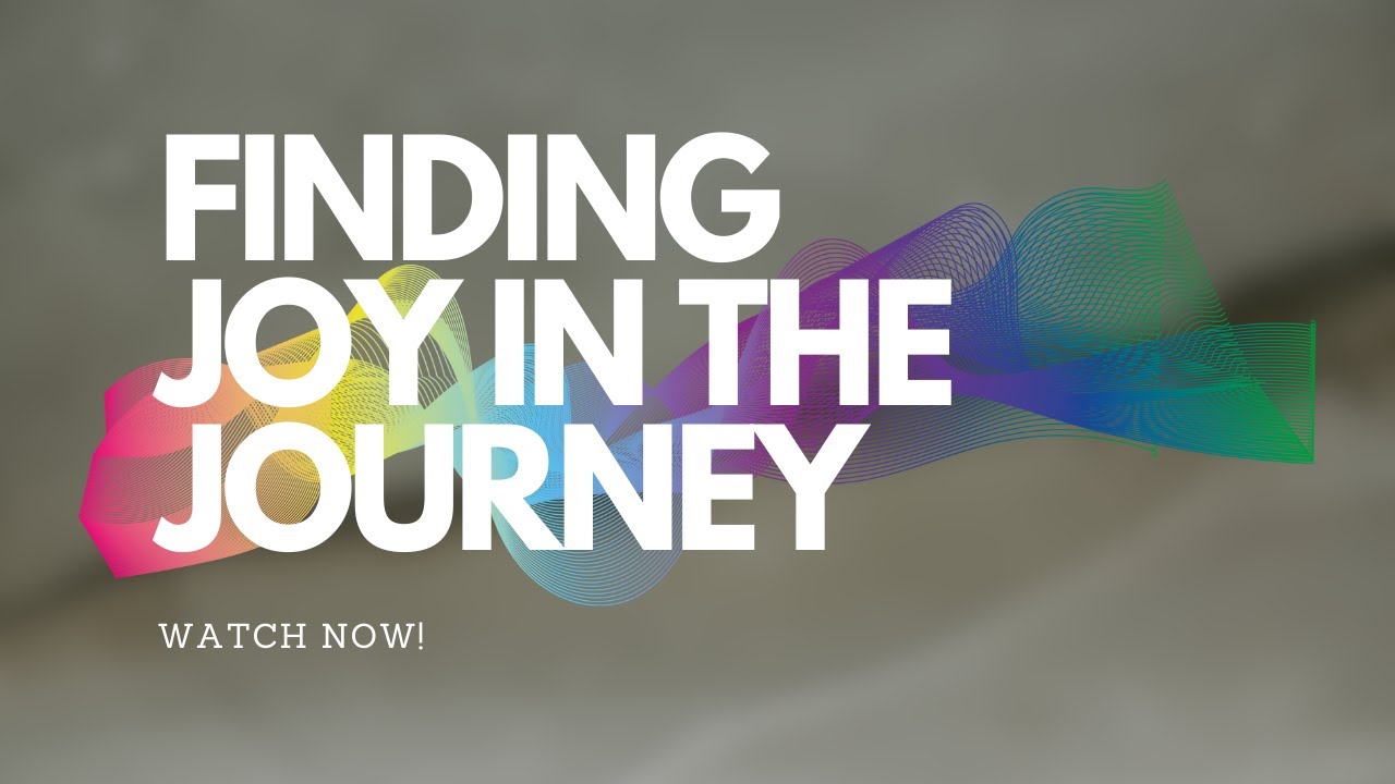 Finding Joy in the Journey - YouTube