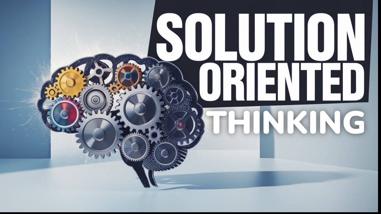 How to Train Your Brain for Solution-Oriented Thinking