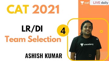CAT 2021 | LRDI | Team Selection Part - 4 l Unacademy CAT | Ashish Kumar