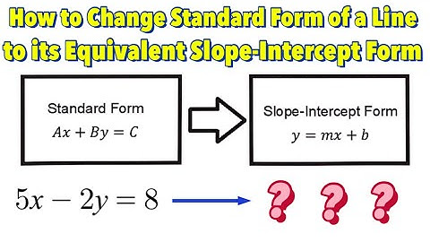 How to Change the Standard Form of a Line to Its Equivalent Slope-Intercept Form