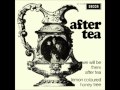 After Tea - We Will Be There....After Tea