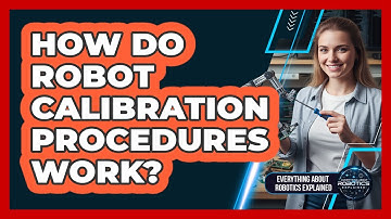 How Do Robot Calibration Procedures Work?