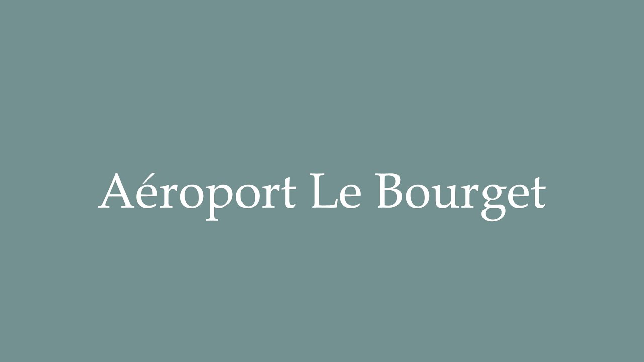 How to Pronounce ''Aéroport Le Bourget'' Correctly in French YouTube