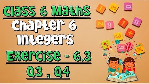 Integers | Class 6 Maths | Chapter 6 Exercise 6.3 | Questions 3, 4