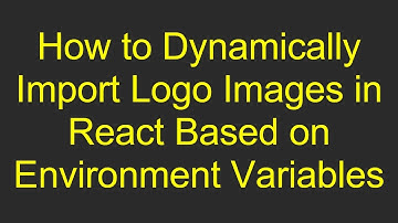 How to Dynamically Import Logo Images in React Based on Environment Variables