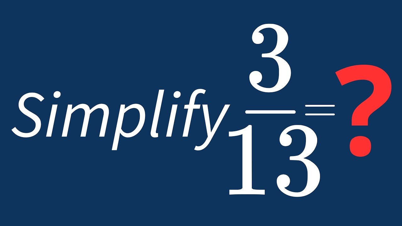 Simplify 3 13 Into Its Simplest Form YouTube simplify-3-13-into-its-simplest-form-youtube