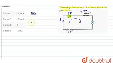 Thereading of an ammeter for a silicon diode in the given circuit is | CLASS 12 | SEMICONDUCTOR ...