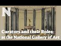 Curators and their roles behind the scenes at the national gallery of art