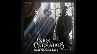 Banda Ms, Carin León - Ojos Cerrados ( Video Letra)