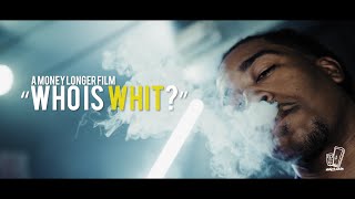 Video thumbnail of "Whit - Who Is Whit ? (Music Video) Shot by @MoneyLonger"