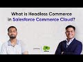 What is Headless Commerce in Salesforce Commerce Cloud?