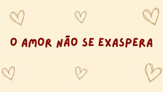 O amor não se exaspera