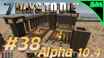 7 Days to Die Alpha 10.4 | Part 38 | Building Towers | Single Player | Let