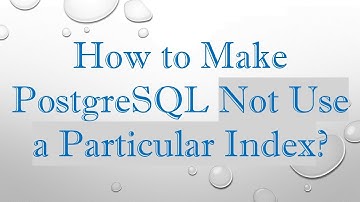 How to Make PostgreSQL Not Use a Particular Index?