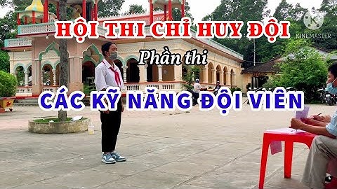 Hội thi Chỉ huy Đội (Phần thi: Các kỹ năng Đội viên) - Liên Đội Trưởng Official