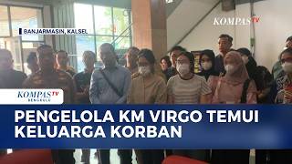 Pengelola KM Virgo Temui Keluarga Korban, Sampaikan Maaf dan Akan Kooperatif Ikuti Proses Hukum