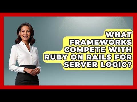What Frameworks Compete With Ruby on Rails for Server Logic? - Server Logic Simplified