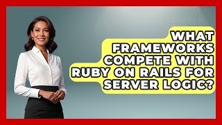 What Frameworks Compete With Ruby on Rails for Server Logic? - Server Logic Simplified