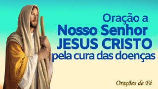 Oração forte e poderosa a Nosso Senhor Jesus Cristo pela cura das doenças