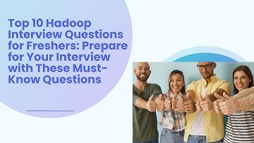 Top 10 Hadoop Interview Questions for Freshers -Prepare for Your Interview with These MustKnow Quest