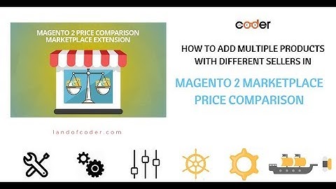 How To Add Multiple Products With Different Sellers Fast - Magento 2 Marketplace Price Comparison