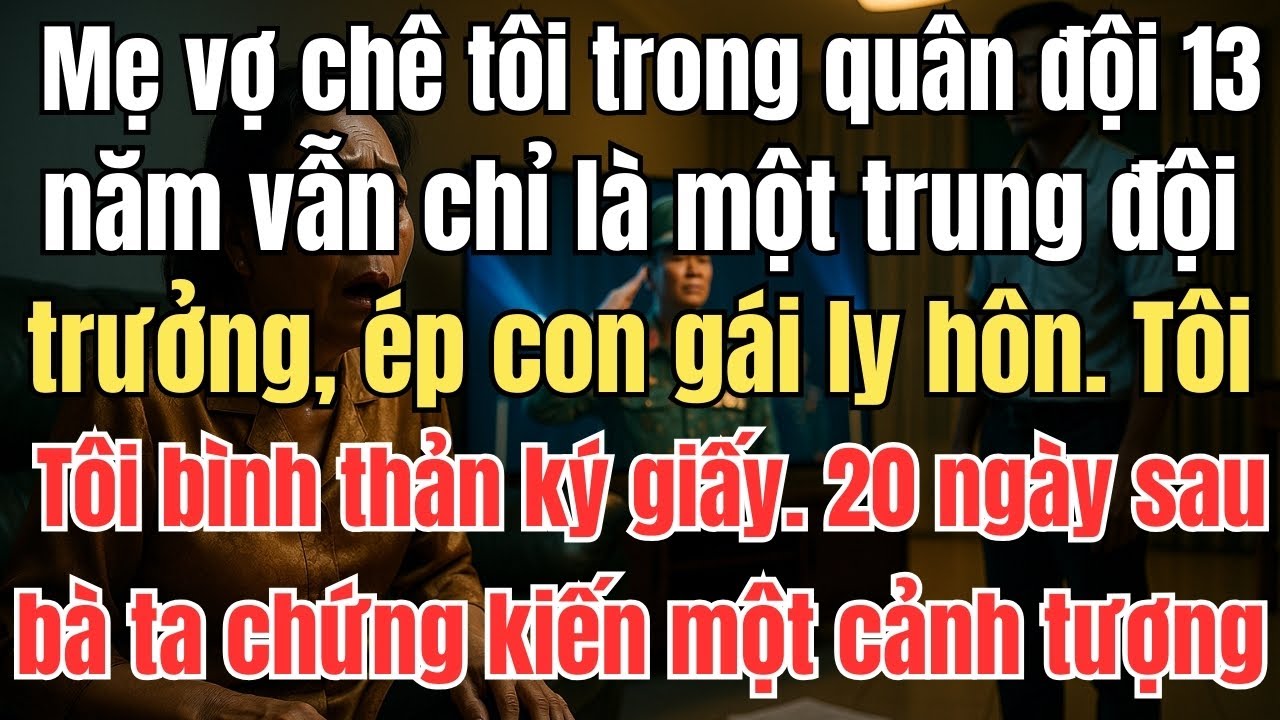 Mẹ vợ chê tôi trong quân đội 13 năm vẫn chỉ là một trung đội trưởng, ép con gái ly hôn. Tôi bình