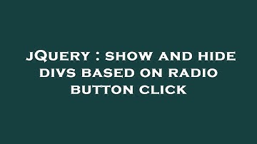jQuery : show and hide divs based on radio button click