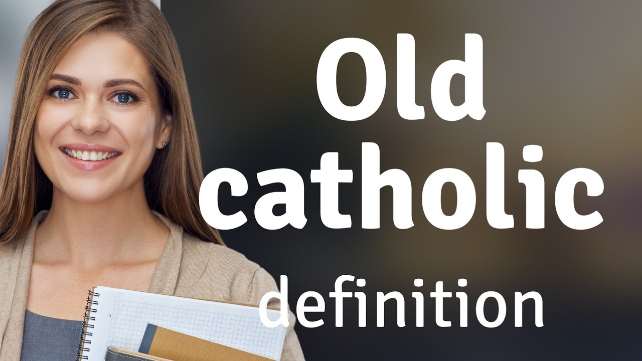 Old catholic • OLD CATHOLIC meaning - YouTube