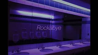 "Clean Bandit-Rockabye" but you are in a bathroom at a party