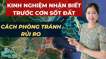 Kinh Nghiệm Nhận Biết Trước Cơn Sốt Đất Và Cách Phòng Tránh Rủi Ro I VŨ THANH VÂN OFFICIAL