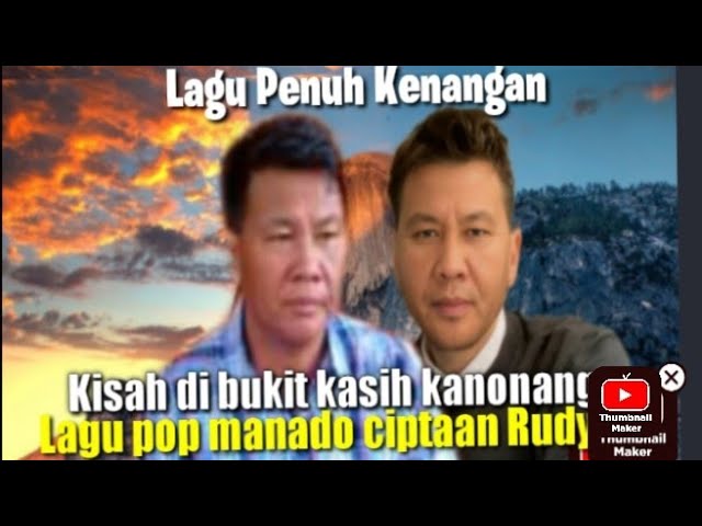 kisah di bukit kasih kanonang, lagu manado@rudyrpp. class=