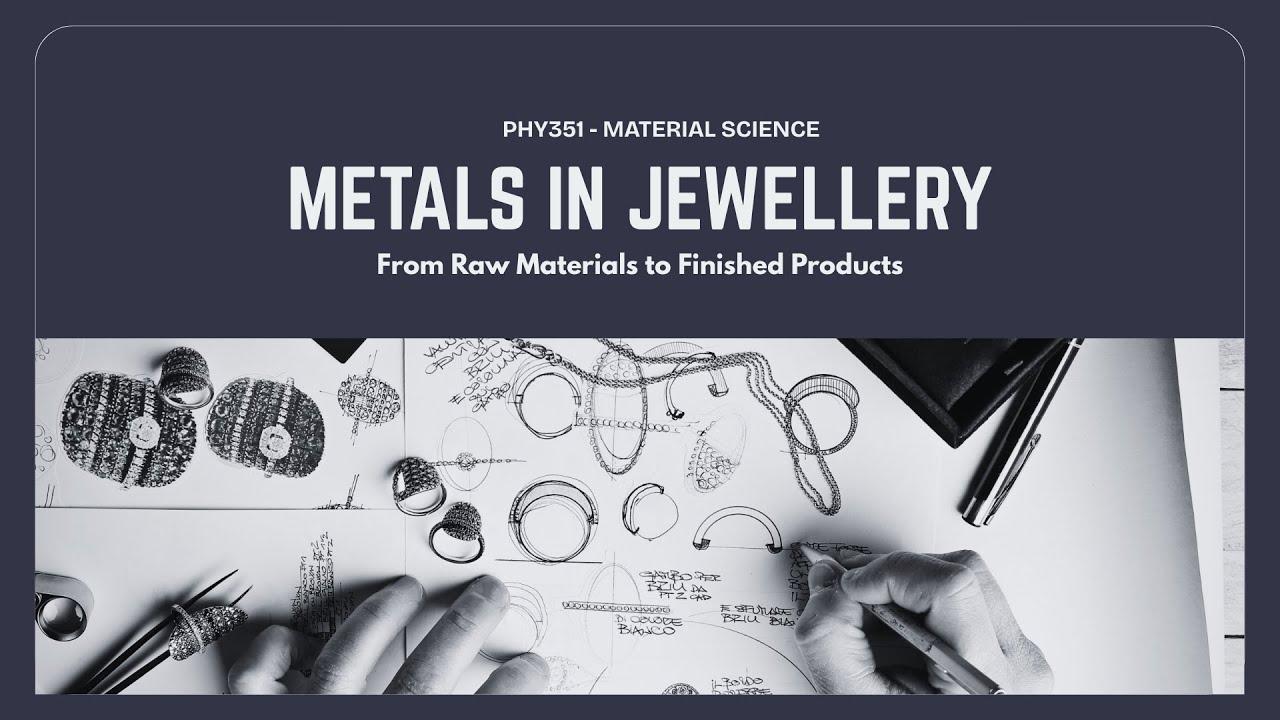 PHY351 | VIDEO PRESENTATION METALS IN JEWELLERY