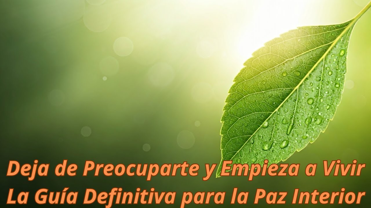 Deja de Preocuparte y Empieza a Vivir La Guía Definitiva para la Paz ...