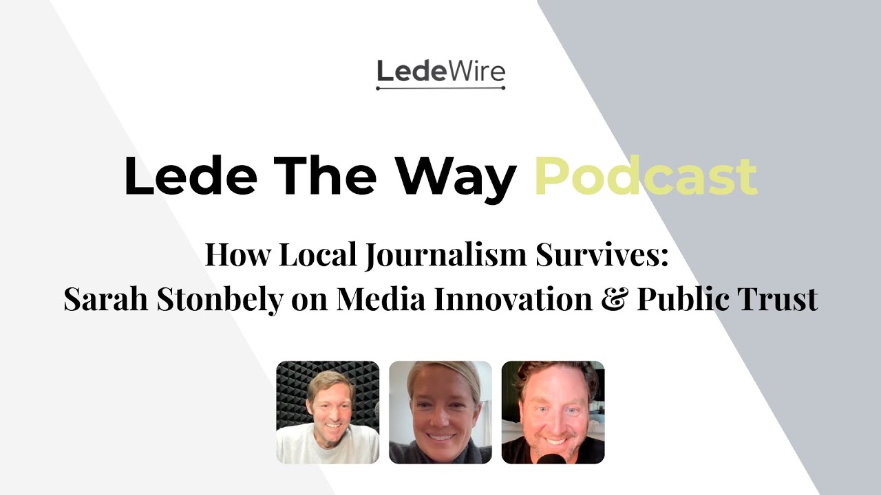 How Local Journalism Survives: Sarah Stonbely on Media Innovation & Public Trust | Lede The Way
