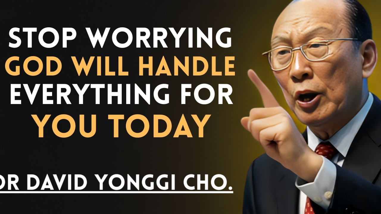 STOP WORRYING — GOD WILL HANDLE EVERYTHING FOR YOU TODAY | Dr David Yonggi Cho Christian Sermon
