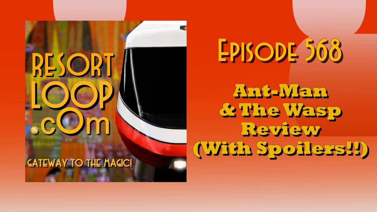 ResortLoop.com Episode 568 - Ant-Man & The Wasp Review (With Spoilers!!!!)