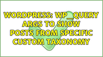 Wordpress: WP_Query args to show posts from specific custom taxonomy (2 Solutions!!)