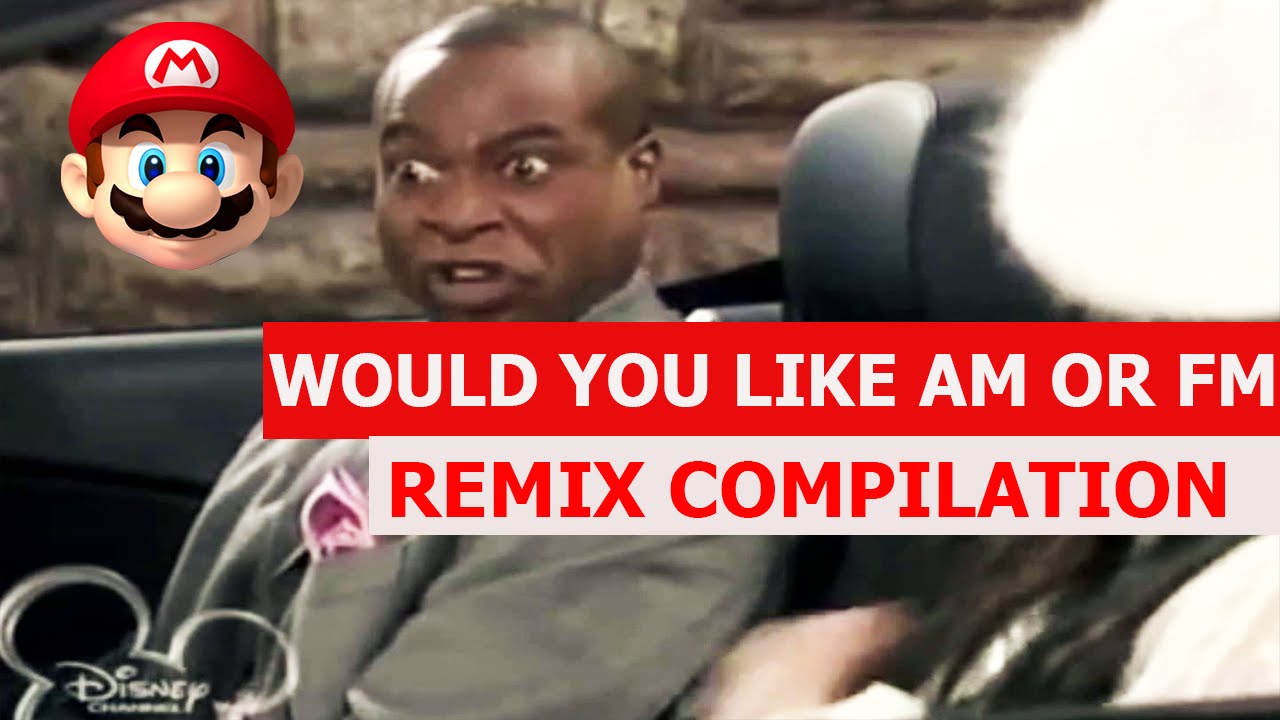 would-you-like-am-or-fm-remix-compilation-youtube