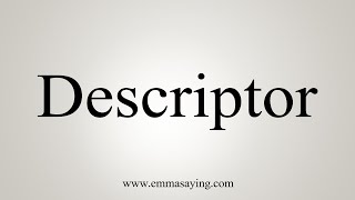 How To Say Descriptor