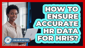 How To Ensure Accurate HR Data For HRIS?