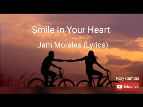 Smile In Your Heart - Jam Morales (Lyrics)