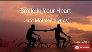 Smile In Your Heart - Jam Morales (Lyrics)