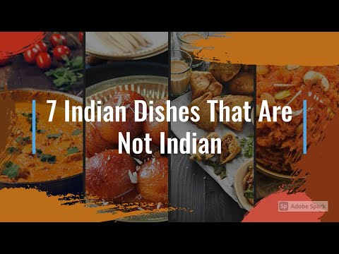 7 Indian Dishes That Are Not Indian