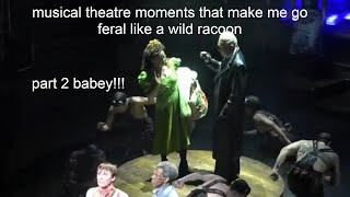 musical theatre moments that make me go feral (part2)